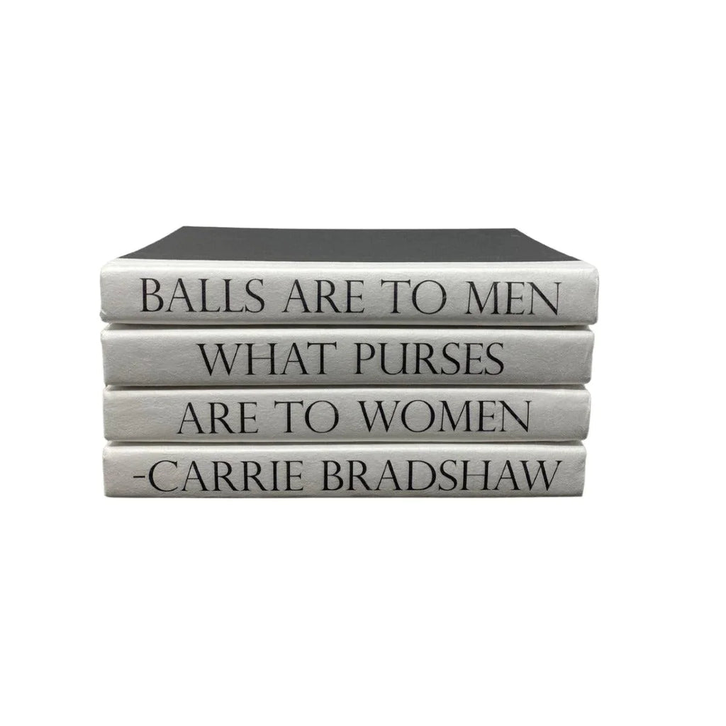 4 Volume "Balls Are to Men...Purses Are to Women" Carrie Bradshaw Quote Book Stack - Books - The Well Appointed House